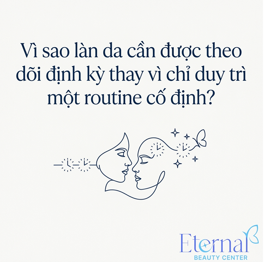 Vì sao làn da cần được theo dõi định kỳ thay vì chỉ duy trì một routine cố định?